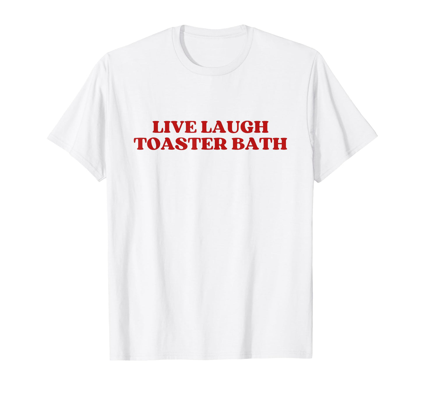 Live Laugh Toaster Bath Y2K Aesthetic T-Shirt - Unique Graphic Unisex - T-Shirt, Sweatshirt, Hoodie