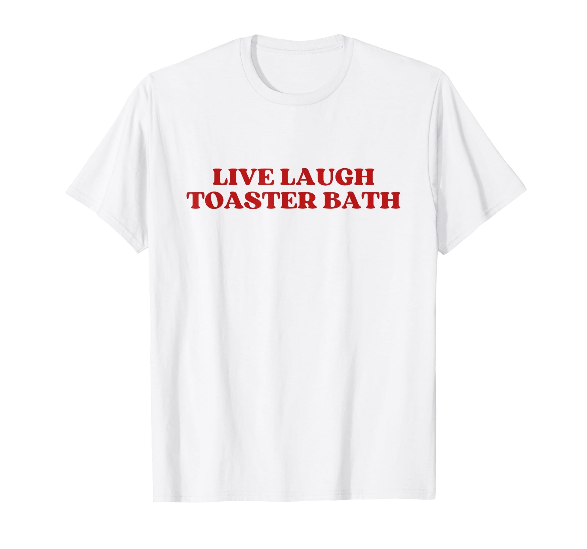 Live Laugh Toaster Bath Y2K Aesthetic T-Shirt - Unique Graphic Unisex - T-Shirt, Sweatshirt, Hoodie