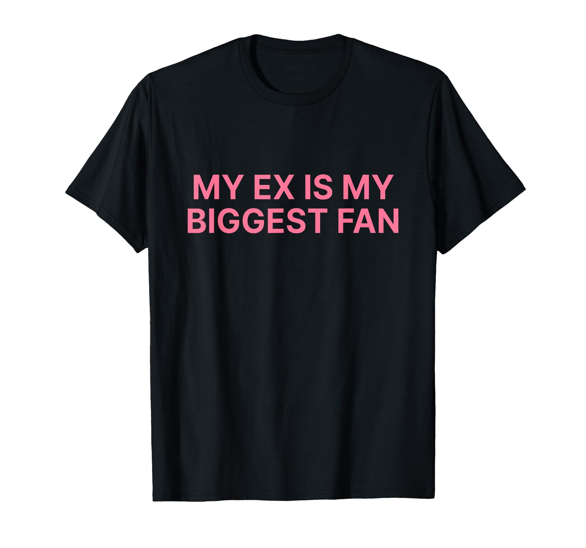 My Ex Is My Biggest Fan Y2K Aesthetic T-Shirt - Streetwear Style Unisex - T-Shirt, Sweatshirt, Hoodie