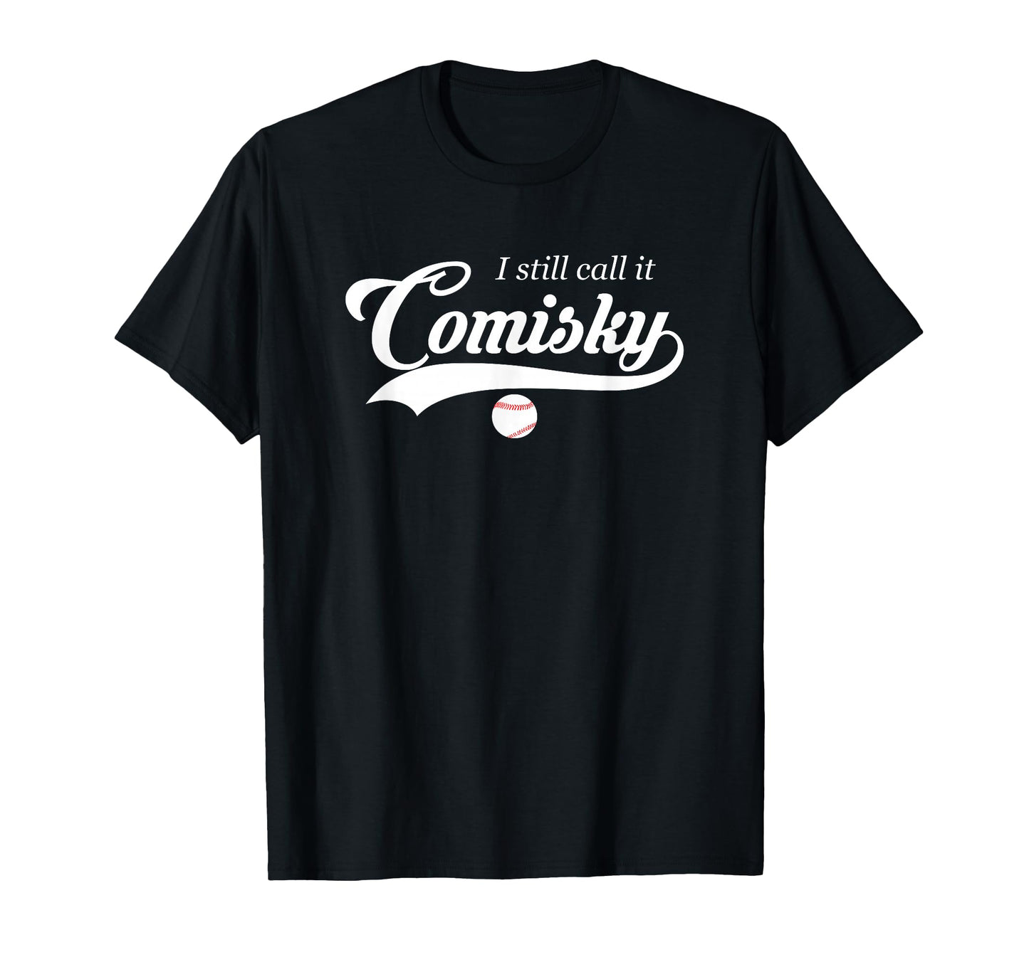 Funny Baseball I Still Call It Comisky T-Shirt - Graphic Print Unisex - T-Shirt, Sweatshirt, Hoodie