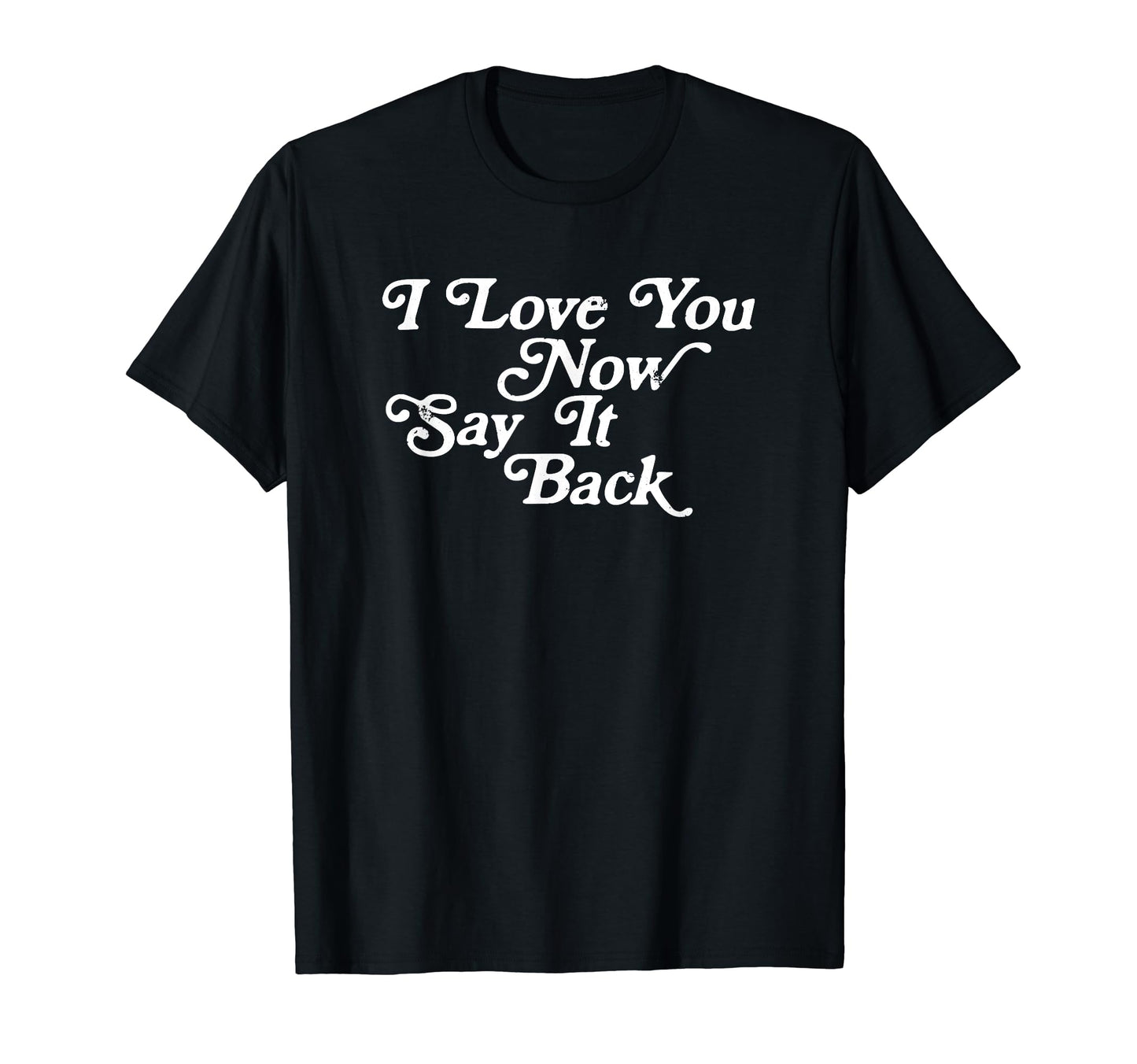 I Love You Now Say It Back 60S T-Shirt - Trendy Graphic for Adults - T-Shirt, Sweatshirt, Hoodie