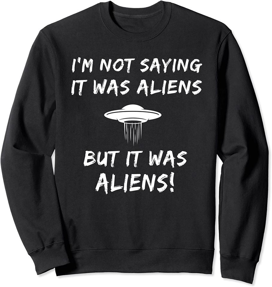 I'm Not Saying It Was Aliens But Funny - Adult & Kids T-Shirts, Sweatshirts & Hoodies apparel design preview 1