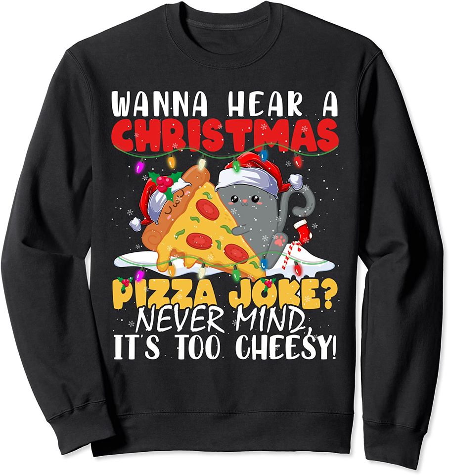 Wanna Hear A Christmas Pizza Joke Never Mind Its too - Adult & Kids T-Shirts, Sweatshirts & Hoodies apparel design preview 1