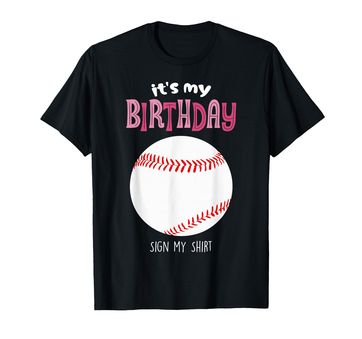 Its My Birthday Sign My Softball T-Shirt - Custom Art Print for Adults - T-Shirt, Sweatshirt, Hoodie