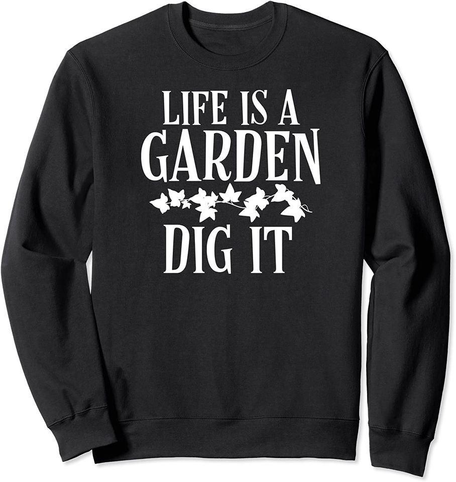 Life Is A Garden Dig It Gifts - Adult & Kids T-Shirts, Sweatshirts & Hoodies apparel design preview 1