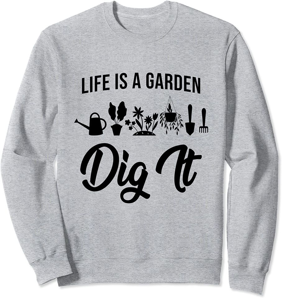 Life Is A Garden Dig It Funny Plant Enthusiast - Adult & Kids T-Shirts, Sweatshirts & Hoodies apparel design preview 1