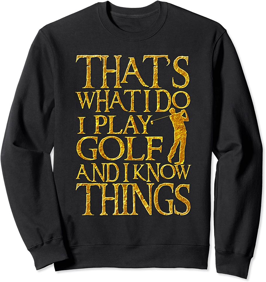 I Play Golf And Know Things Funny Gift For Golfers - Adult & Kids T-Shirts, Sweatshirts & Hoodies apparel design preview 1