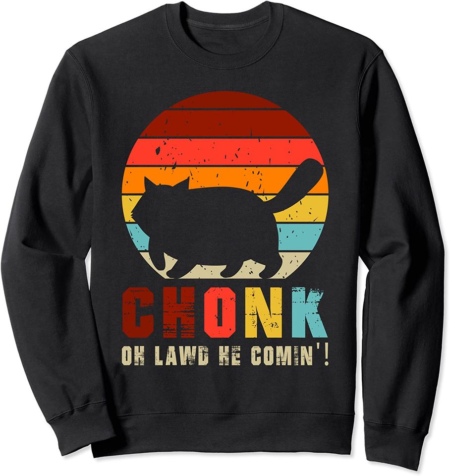 Chonk, Oh Lawd He Comin'! Funny Cat Graphic - Adult & Kids T-Shirts, Sweatshirts & Hoodies apparel design preview 1