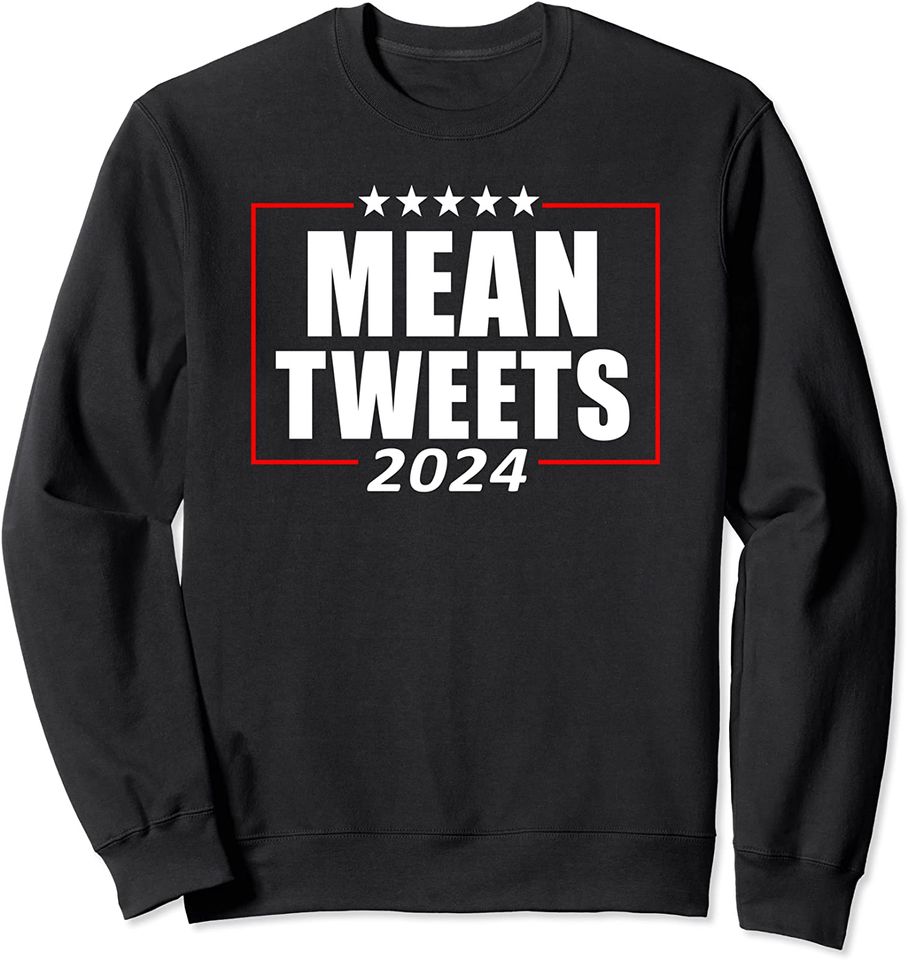Mean Tweets 2024 Save America Again Funny Pro - Adult & Kids T-Shirts, Sweatshirts & Hoodies apparel design preview 1