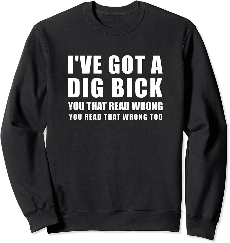 Dig Bick Funny Naughty Design Ive Got A - Adult & Kids T-Shirts, Sweatshirts & Hoodies apparel design preview 1