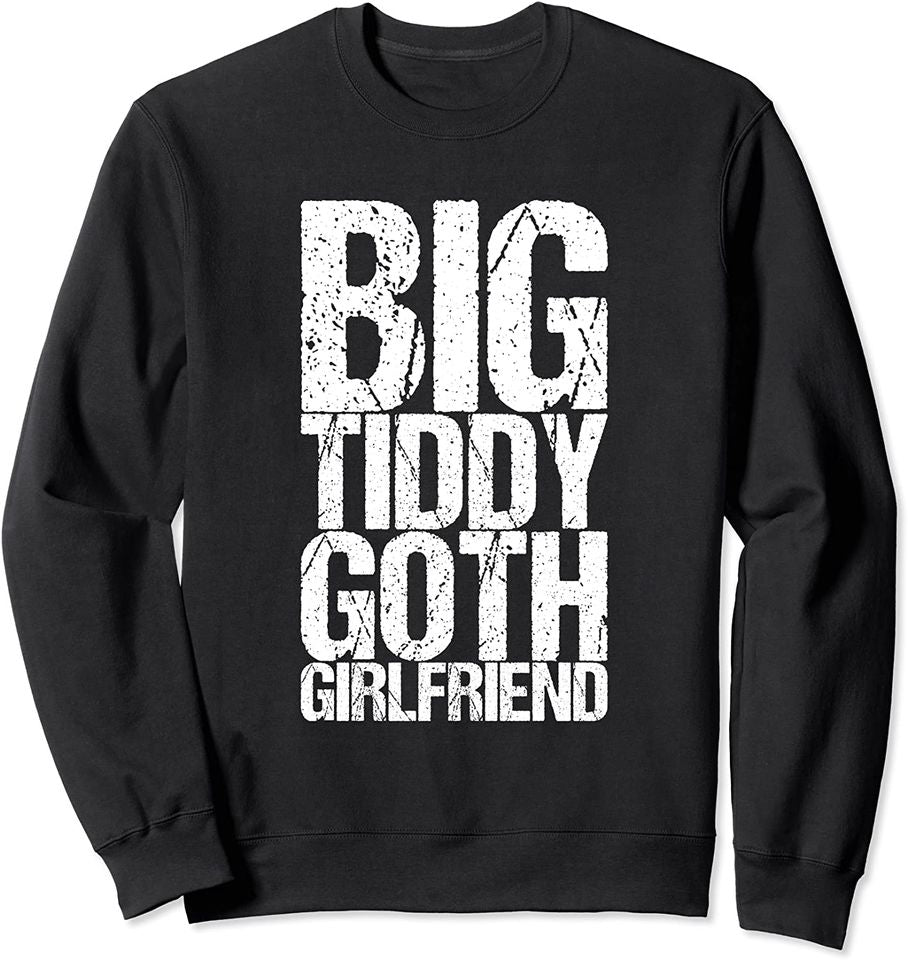 Big Tiddy Goth Girlfriend - Adult & Kids T-Shirts, Sweatshirts & Hoodies apparel design preview 1