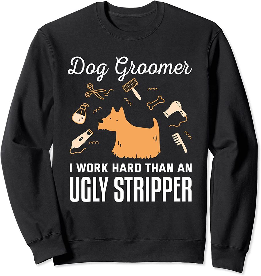 Dog Groomer I Work Harder Than An Ugly Stripper - Adult & Kids T-Shirts, Sweatshirts & Hoodies apparel design preview 1