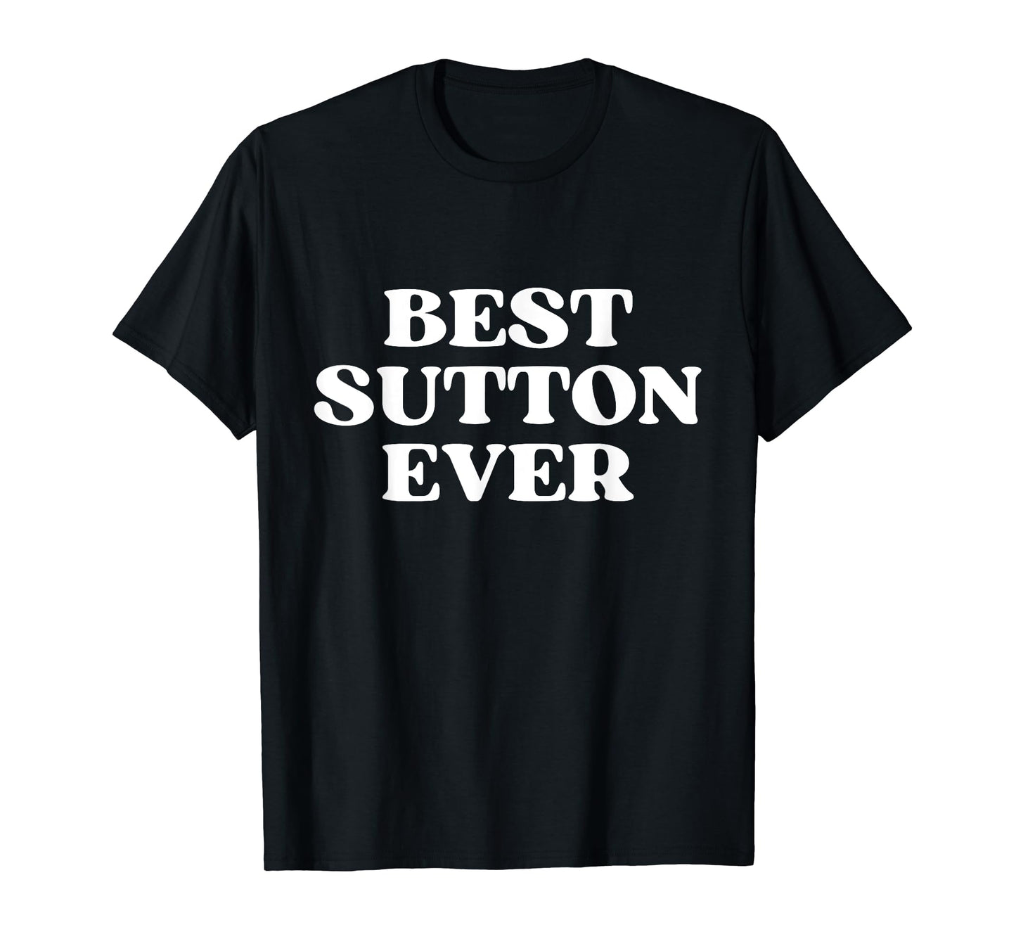 Best Sutton Ever Sutton Name Funny T-Shirt - Aesthetic Graphic for Adults - T-Shirt, Sweatshirt, Hoodie