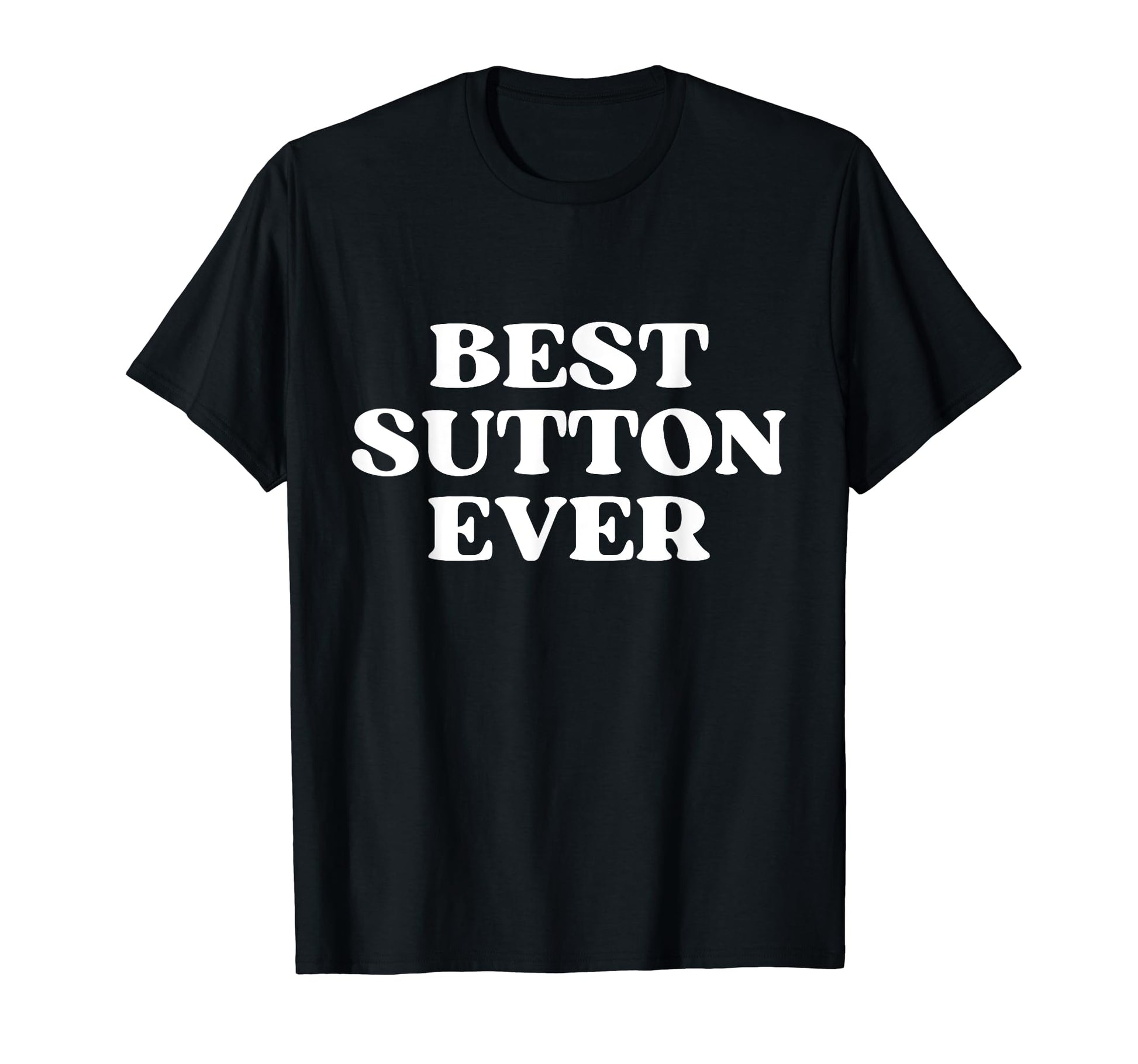 Best Sutton Ever Sutton Name Funny T-Shirt - Aesthetic Graphic for Adults - T-Shirt, Sweatshirt, Hoodie