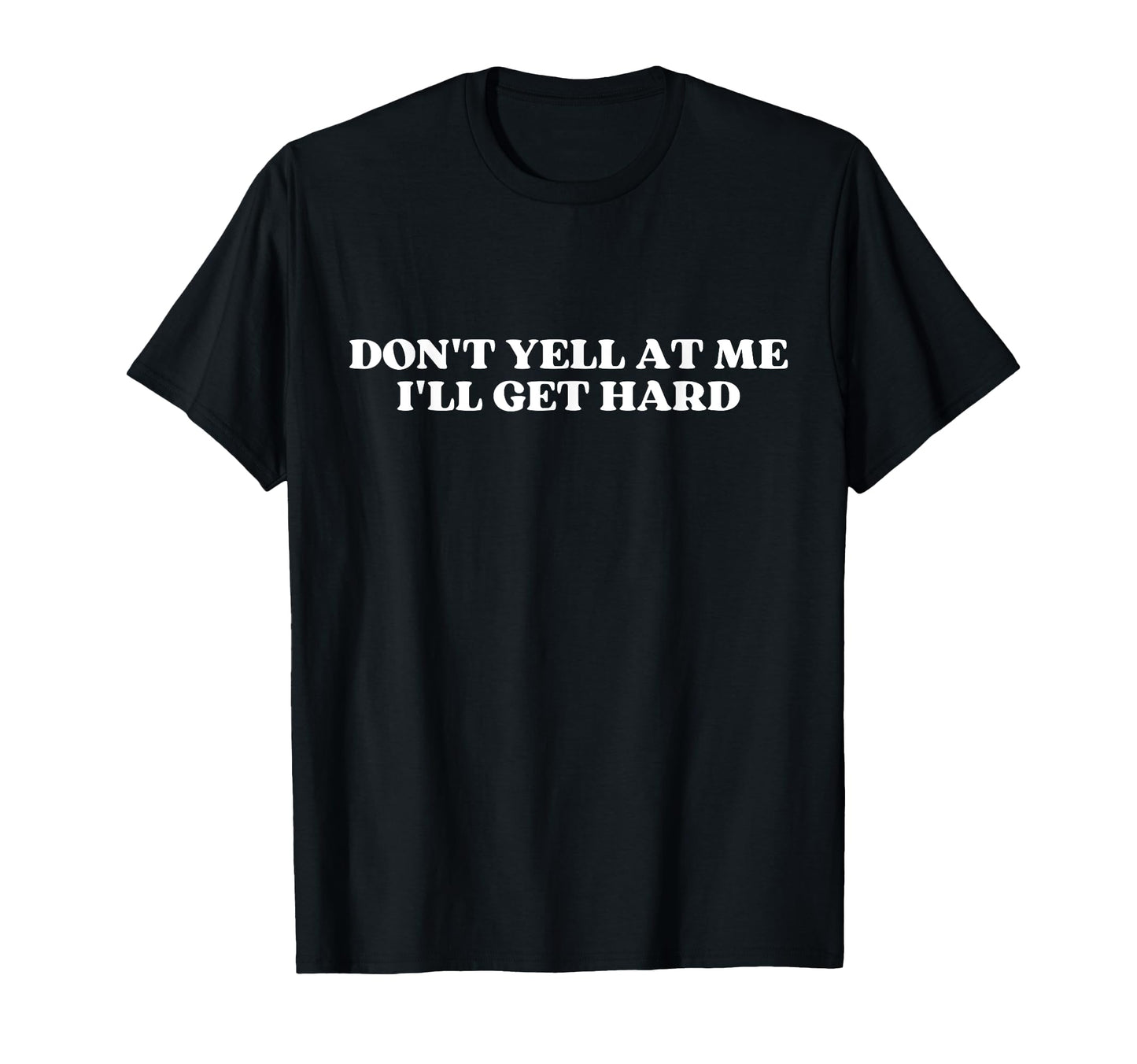 Dont Yell Me Ill Get Hard Y2K T-Shirt - Minimalist Print Men Women - T-Shirt, Sweatshirt, Hoodie