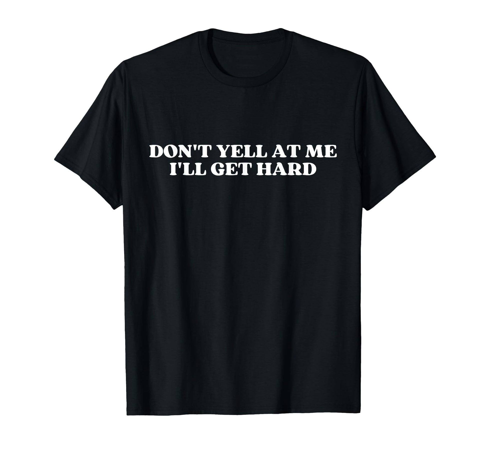 Dont Yell Me Ill Get Hard Y2K T-Shirt - Minimalist Print Men Women - T-Shirt, Sweatshirt, Hoodie