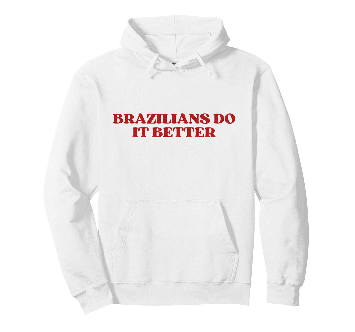 Brazilians Do It Better Y2K Hoodie - Casual Everyday Wear Men Women - T-Shirt, Sweatshirt, Hoodie