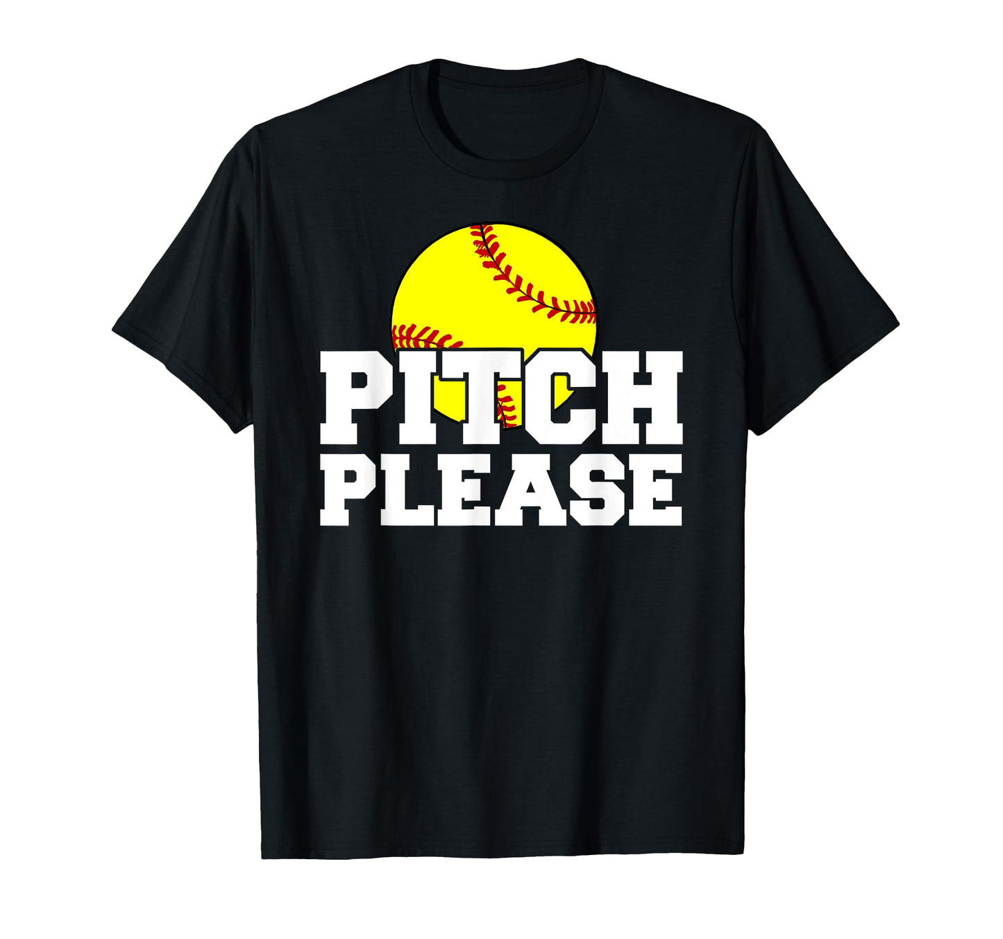 Softball Pitch Please T-Shirt - Casual Everyday Wear Men Women - T-Shirt, Sweatshirt, Hoodie