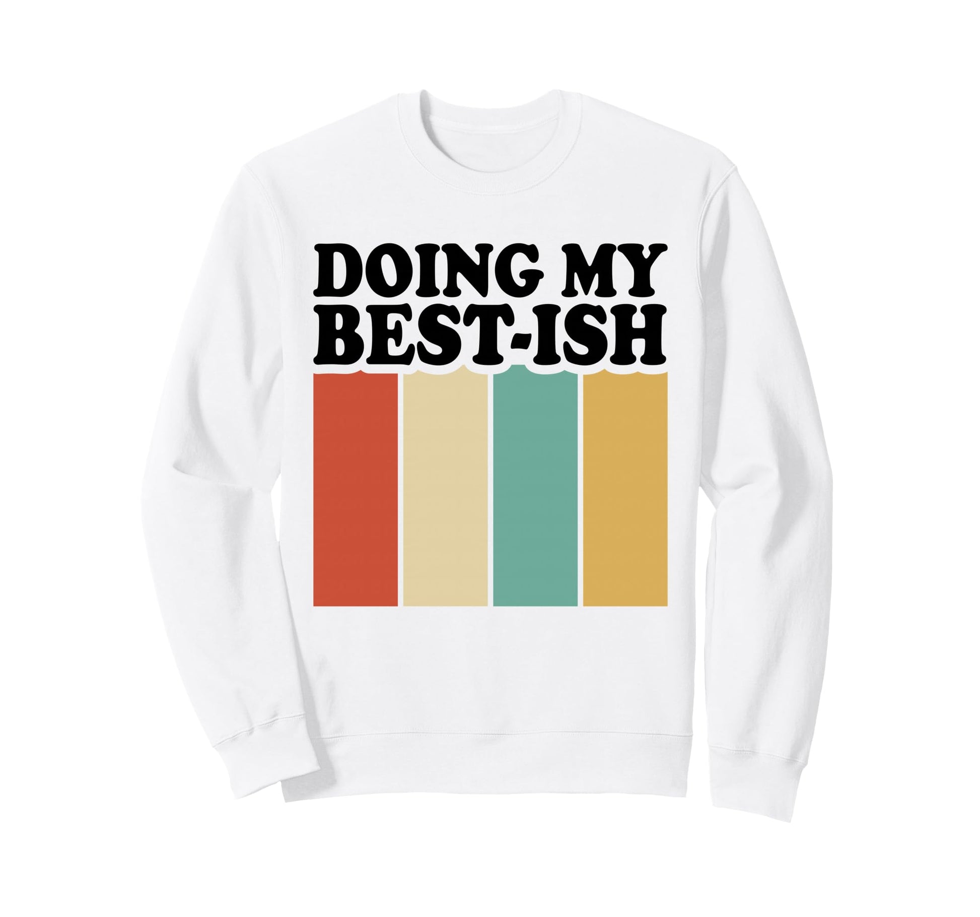 Doing My Best Ish Funny Sarcastic Sweatshirt - Trendy Graphic for Adults - T-Shirt, Sweatshirt, Hoodie