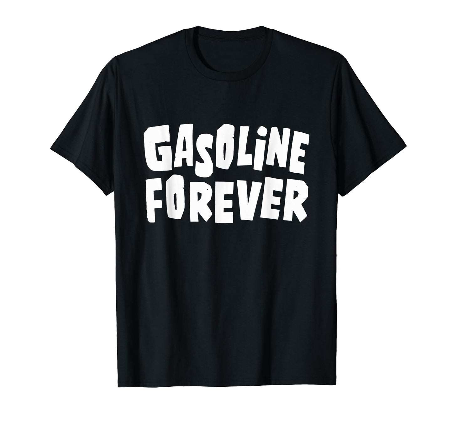 Gasoline Forever Funny Fuel Gas T-Shirt - Fun Novelty Design for Adults - T-Shirt, Sweatshirt, Hoodie
