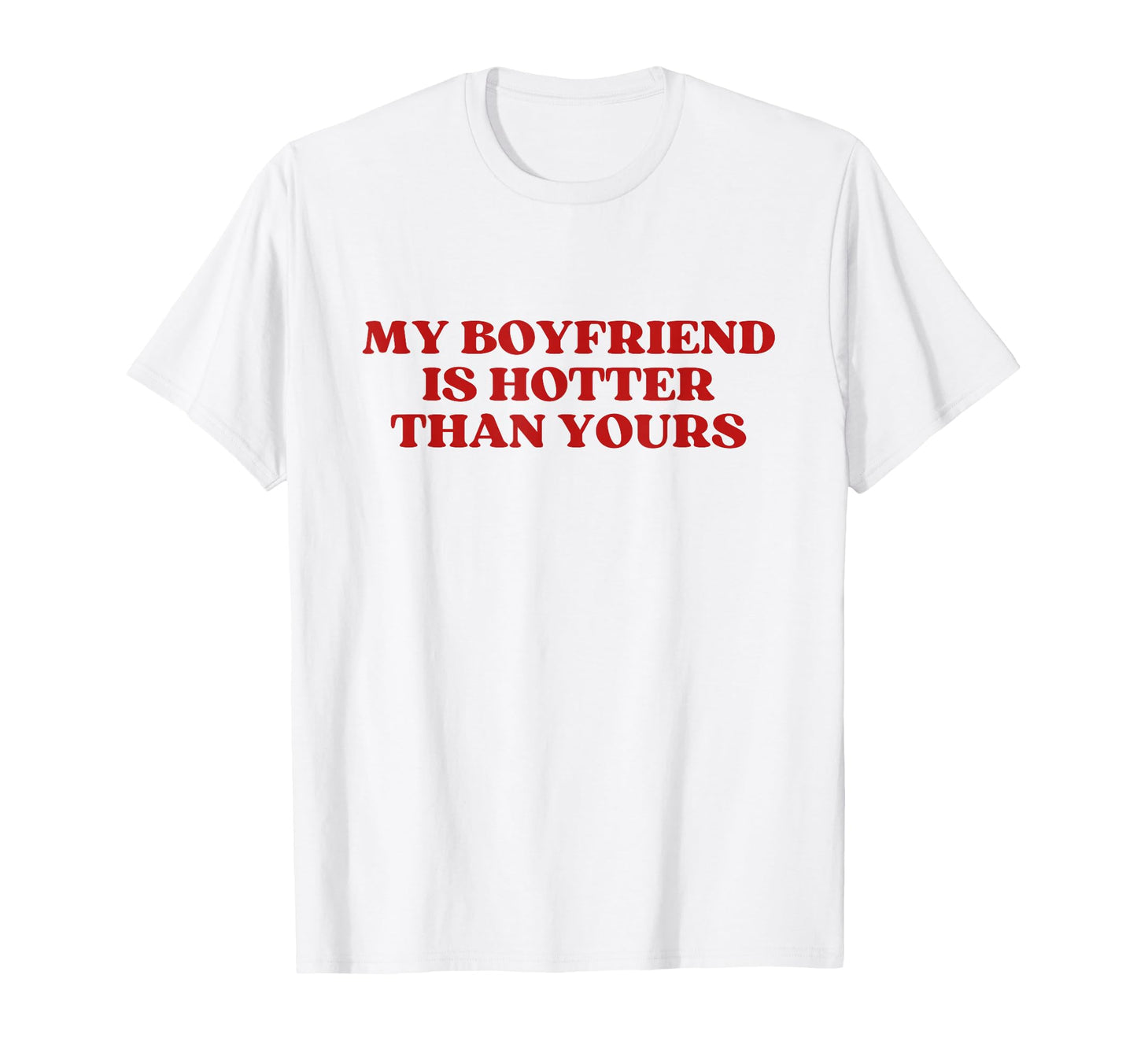 My Boyfriend Is Hotter Than Yours Y2K T-Shirt - Trendy Graphic Men Women - T-Shirt, Sweatshirt, Hoodie