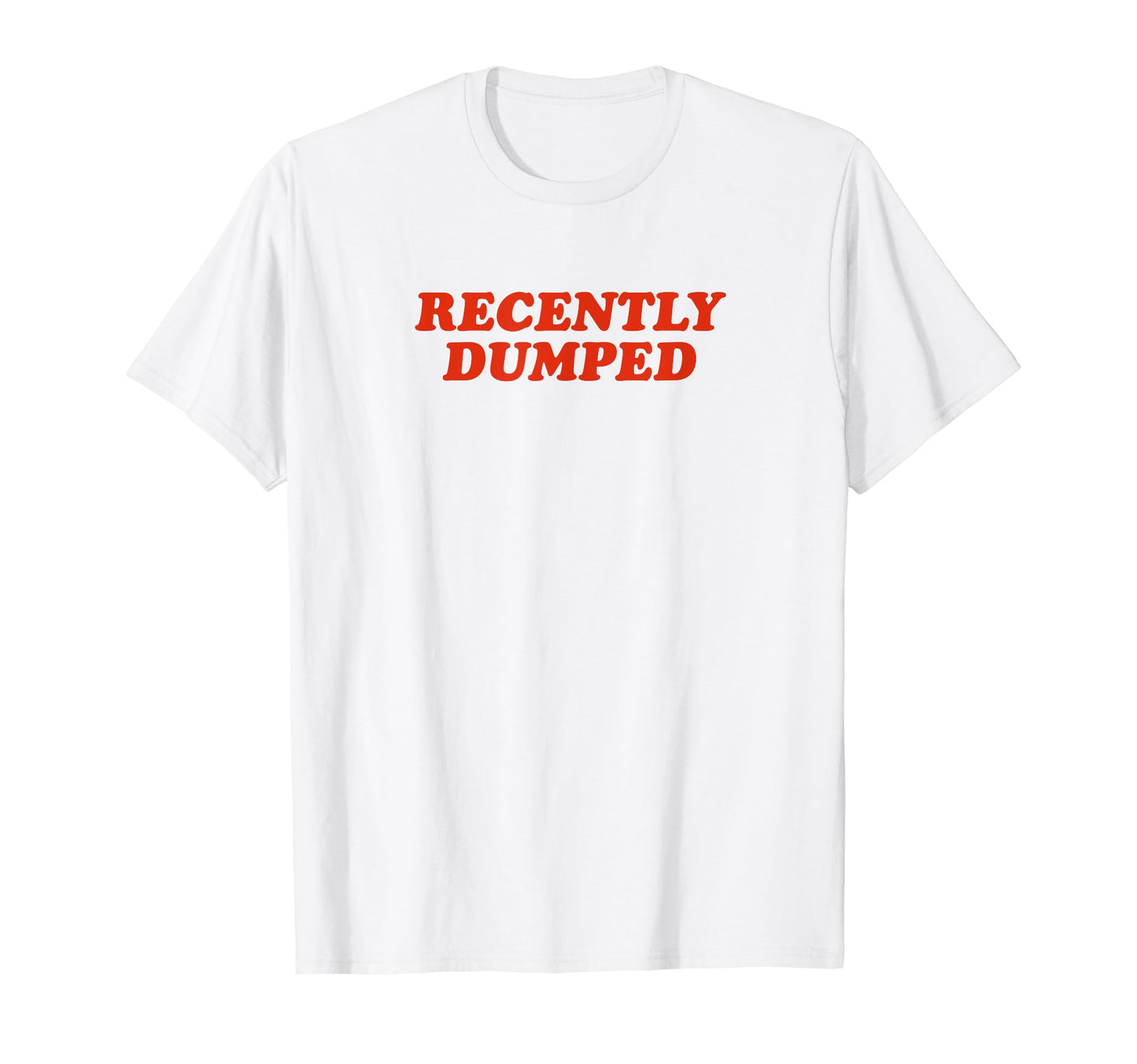 Recently Dumped Funny Y2K Aesthetic T-Shirt - Streetwear Style for Adults - T-Shirt, Sweatshirt, Hoodie