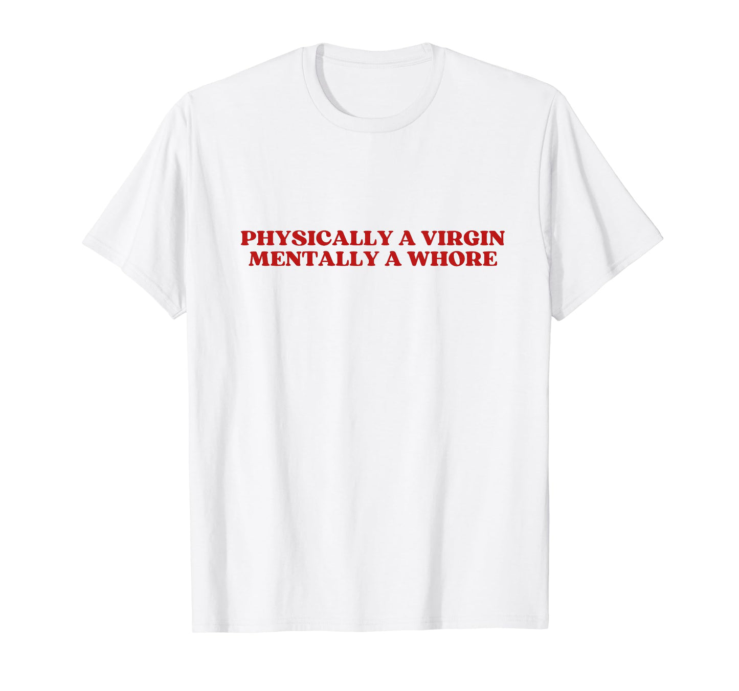 Physically Virgin Mentally Whore Y2K T-Shirt - Aesthetic Graphic Men Women - T-Shirt, Sweatshirt, Hoodie
