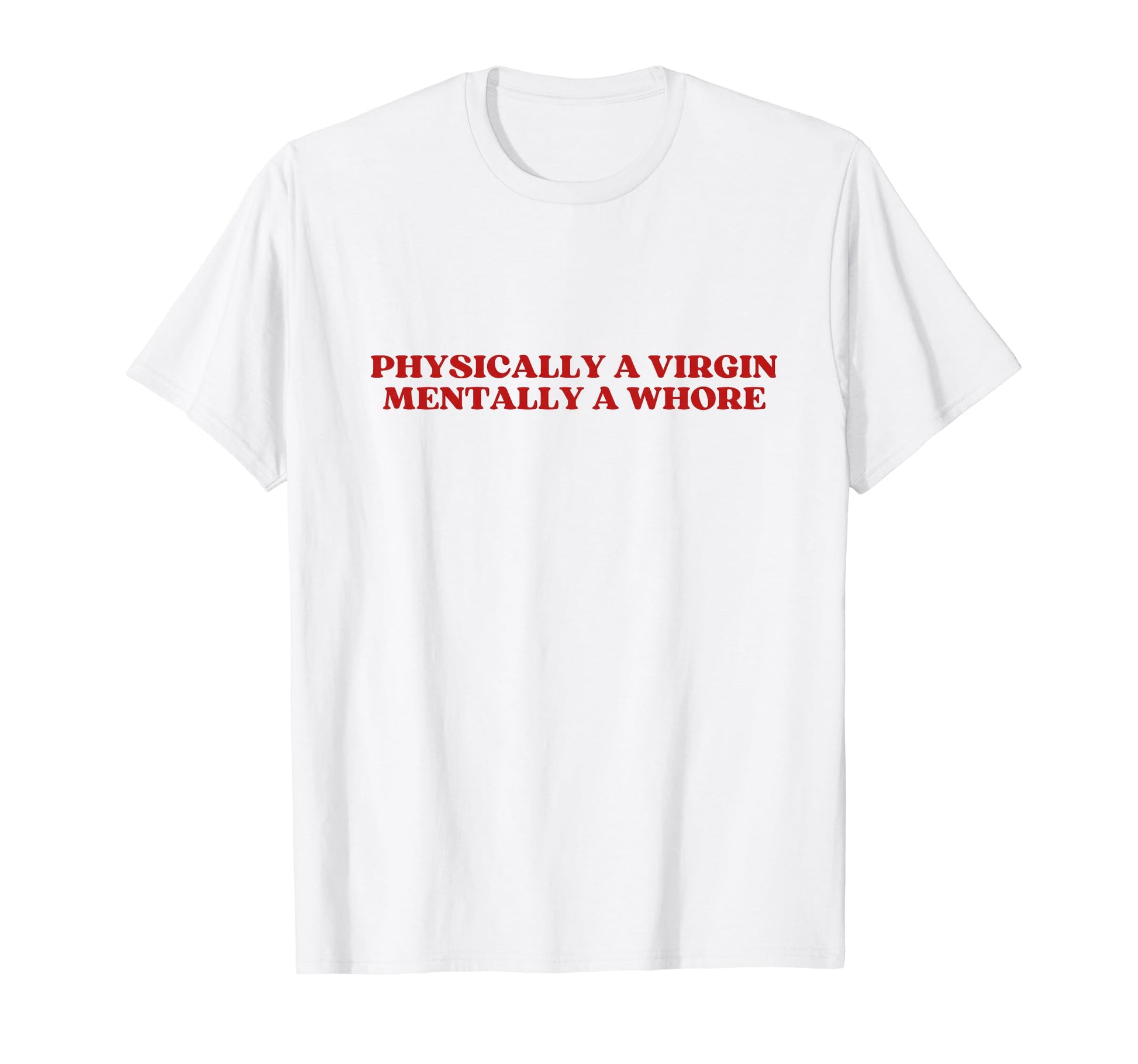 Physically Virgin Mentally Whore Y2K T-Shirt - Aesthetic Graphic Men Women - T-Shirt, Sweatshirt, Hoodie