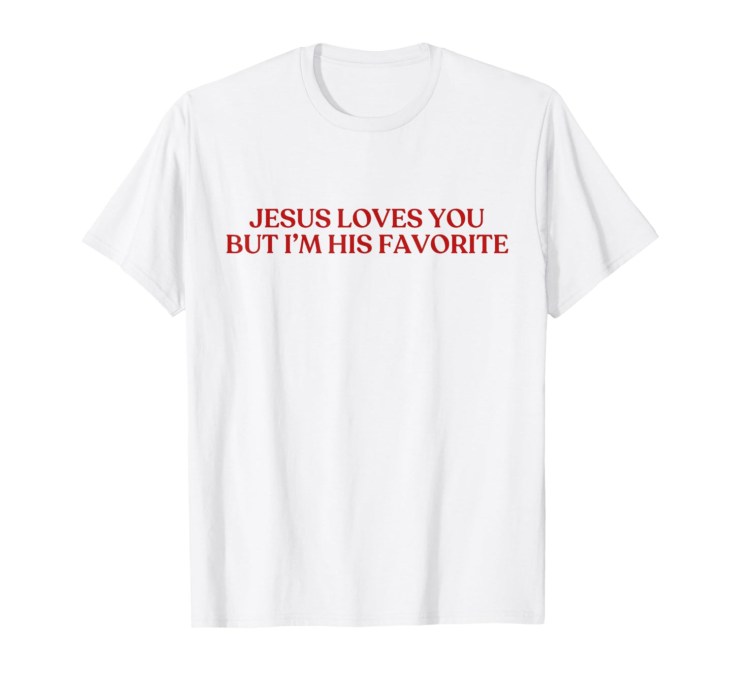 Jesus Loves You But Im His Favorite Y2K T-Shirt - Minimalist Print Unisex - T-Shirt, Sweatshirt, Hoodie