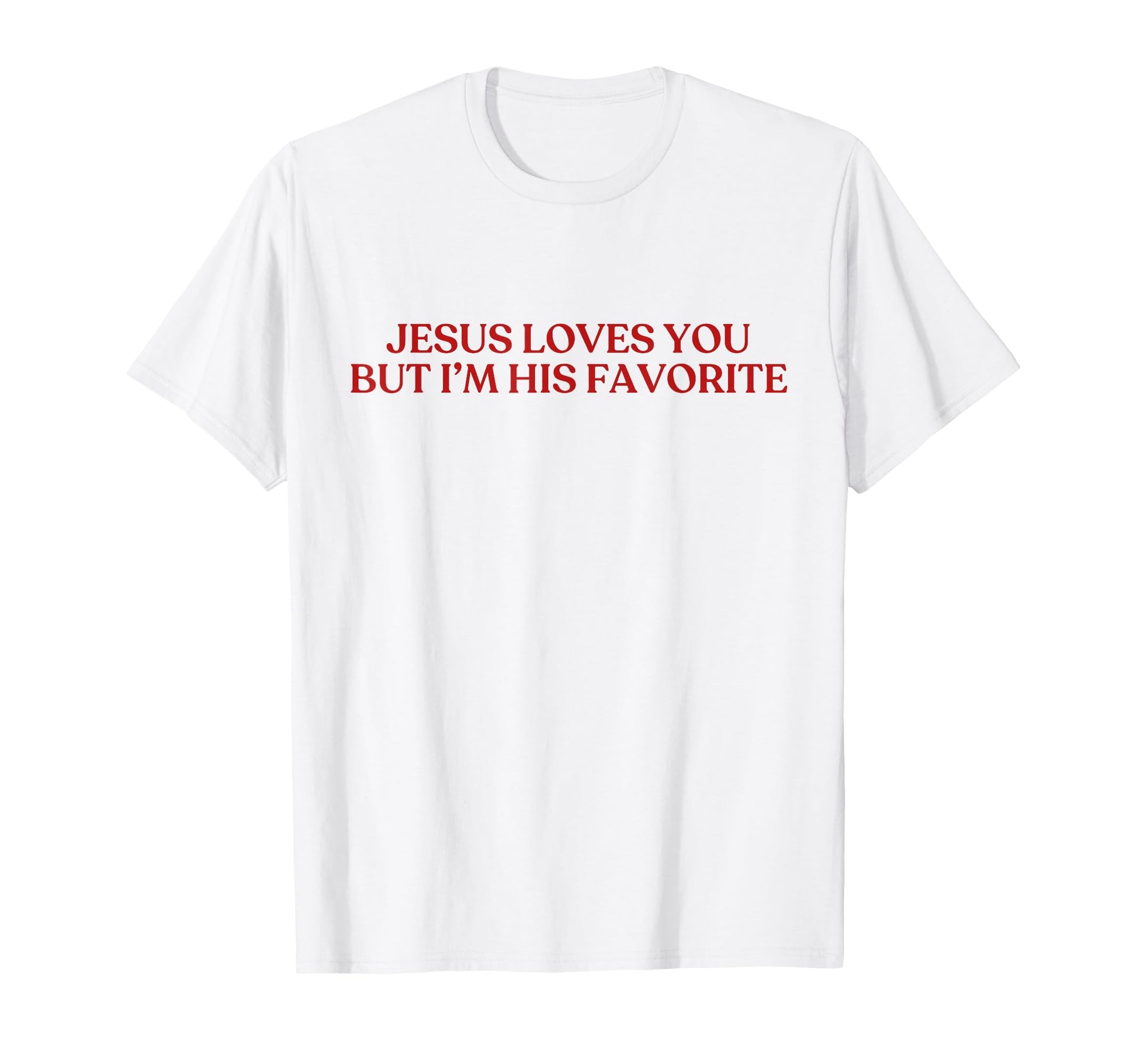 Jesus Loves You But Im His Favorite Y2K T-Shirt - Minimalist Print Unisex - T-Shirt, Sweatshirt, Hoodie