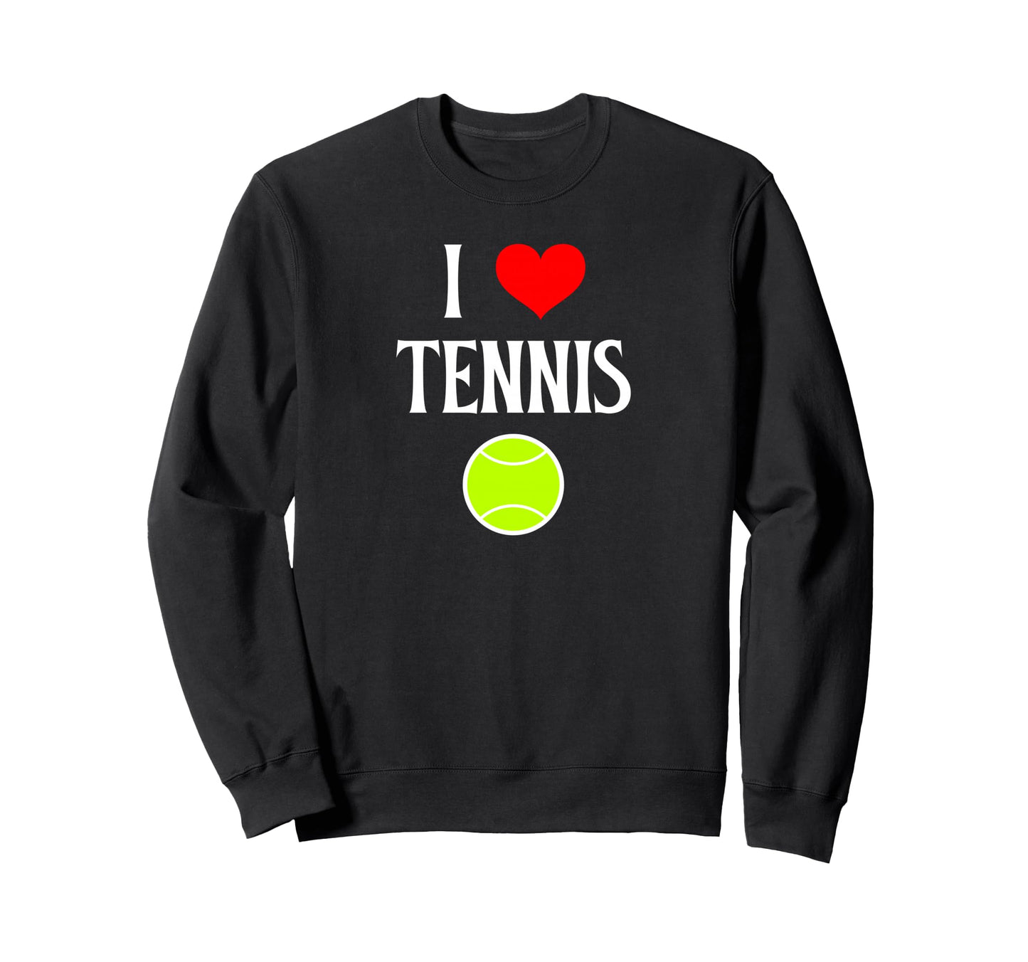 I Love Tennis I Heart Tennis Sweatshirt - Fun Novelty Design for Adults - T-Shirt, Sweatshirt, Hoodie
