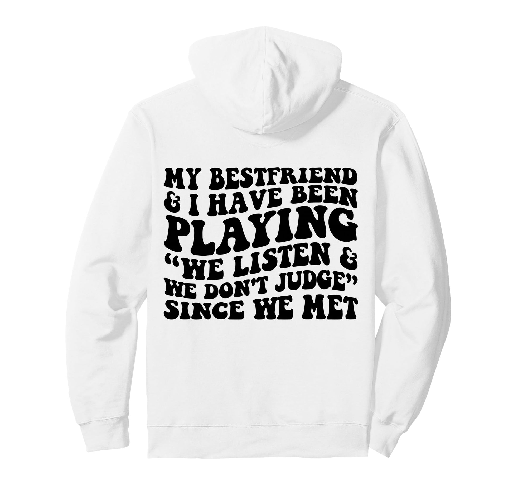 My Bestfriend I Listen We Dont Judge Hoodie - Custom Art Print Men Women - T-Shirt, Sweatshirt, Hoodie
