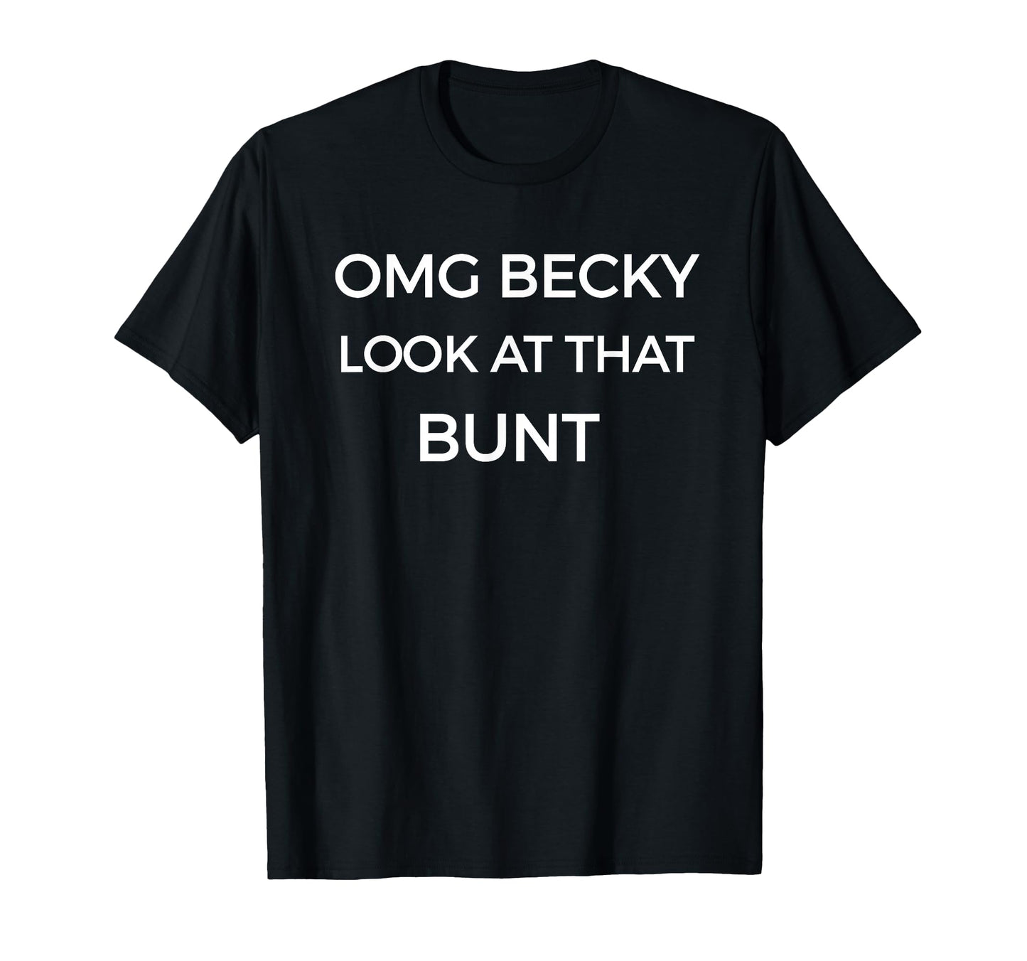 Omg Becky That Bunt Funny T-Shirt - Casual Everyday Wear for Adults - T-Shirt, Sweatshirt, Hoodie
