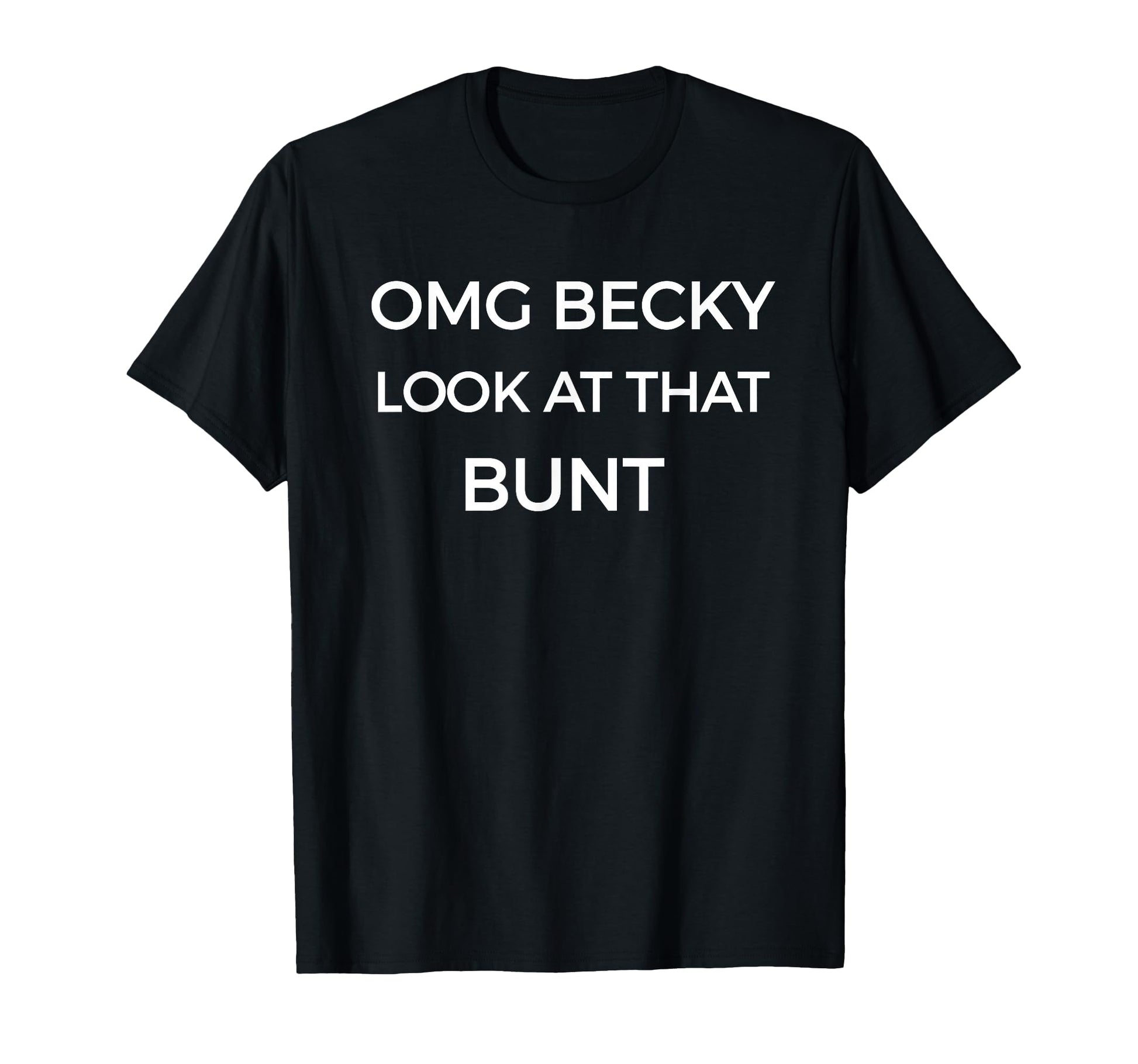 Omg Becky That Bunt Funny T-Shirt - Casual Everyday Wear for Adults - T-Shirt, Sweatshirt, Hoodie