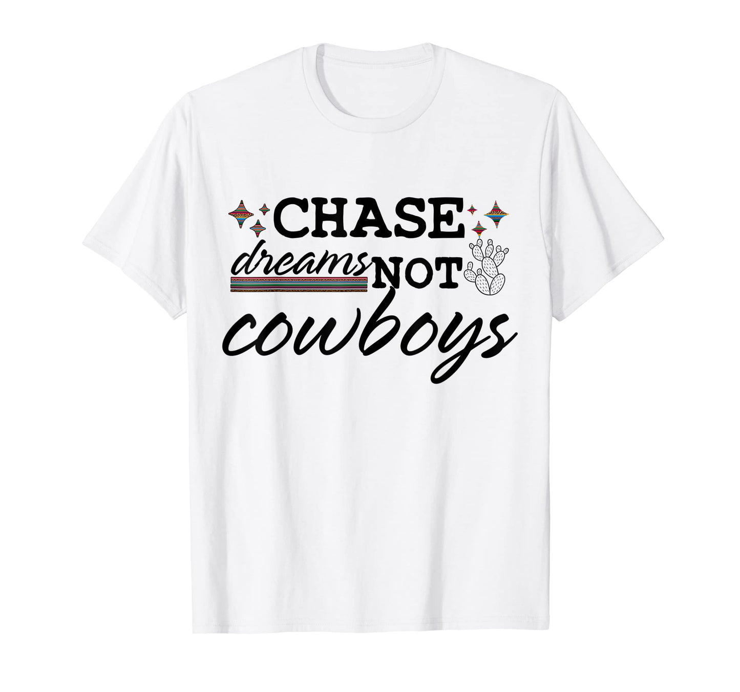 Chase Dreams Not Cowboys Western Country T-Shirt - Streetwear Style Unisex - T-Shirt, Sweatshirt, Hoodie