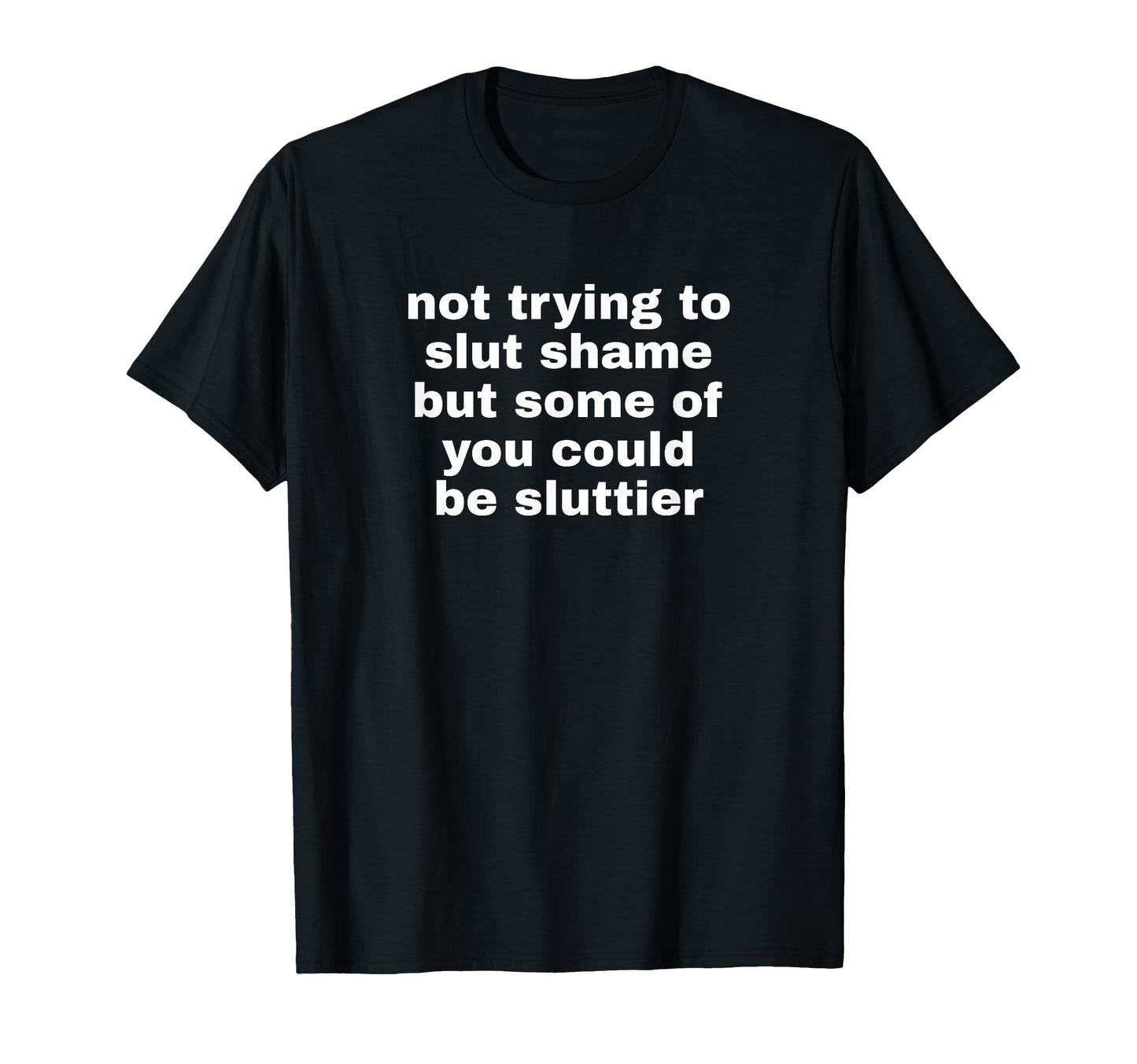 Not Trying To Slut Shame Could Be T-Shirt - Unique Graphic for Adults - T-Shirt, Sweatshirt, Hoodie