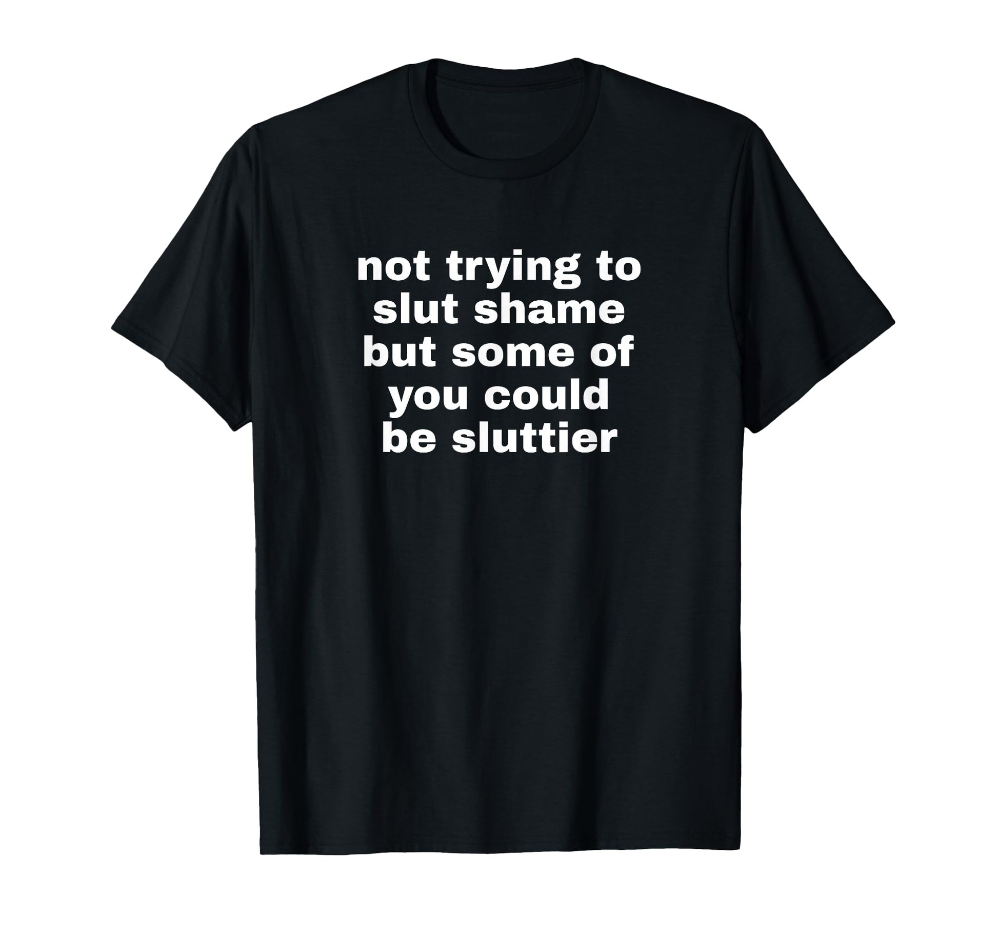 Not Trying To Slut Shame Could Be T-Shirt - Unique Graphic for Adults - T-Shirt, Sweatshirt, Hoodie