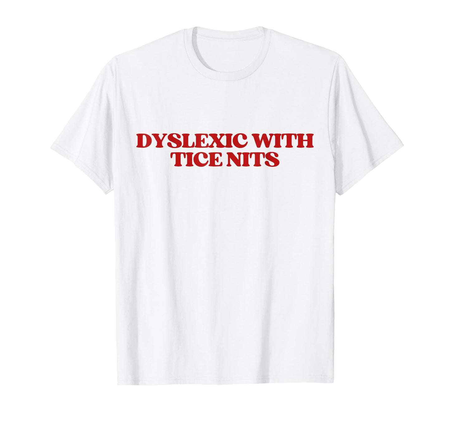 Dyslexic Tice Nits Y2K Aesthetic Trendy T-Shirt - Custom Art Print Unisex - T-Shirt, Sweatshirt, Hoodie