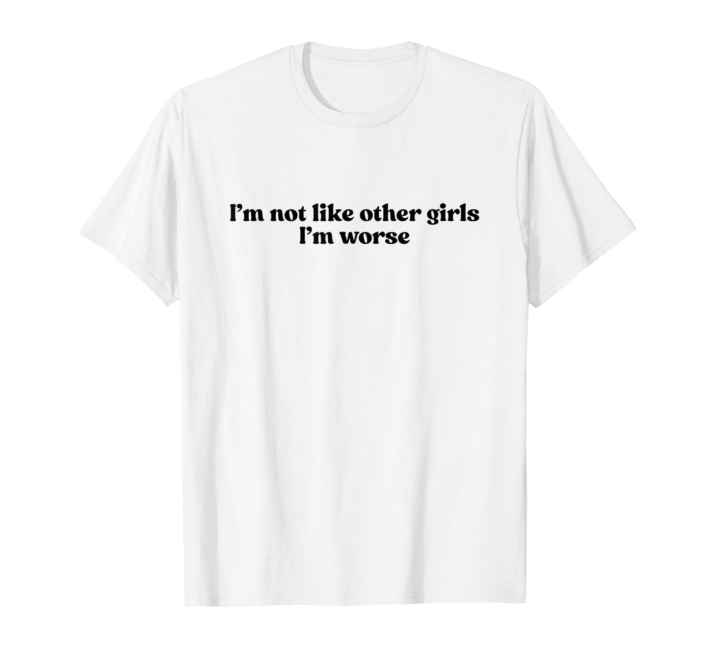 Im Not Like Other Im Worse Y2K Slogan T-Shirt - Trendy Graphic Men Women - T-Shirt, Sweatshirt, Hoodie