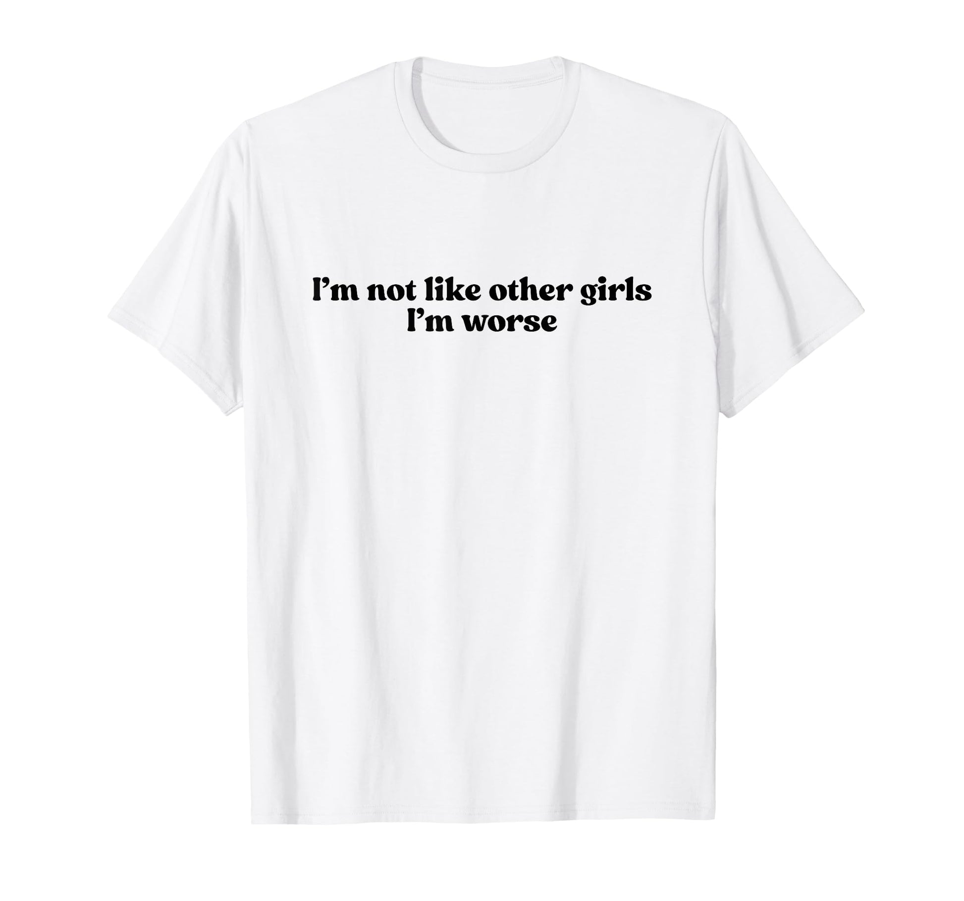 Im Not Like Other Im Worse Y2K Slogan T-Shirt - Trendy Graphic Men Women - T-Shirt, Sweatshirt, Hoodie