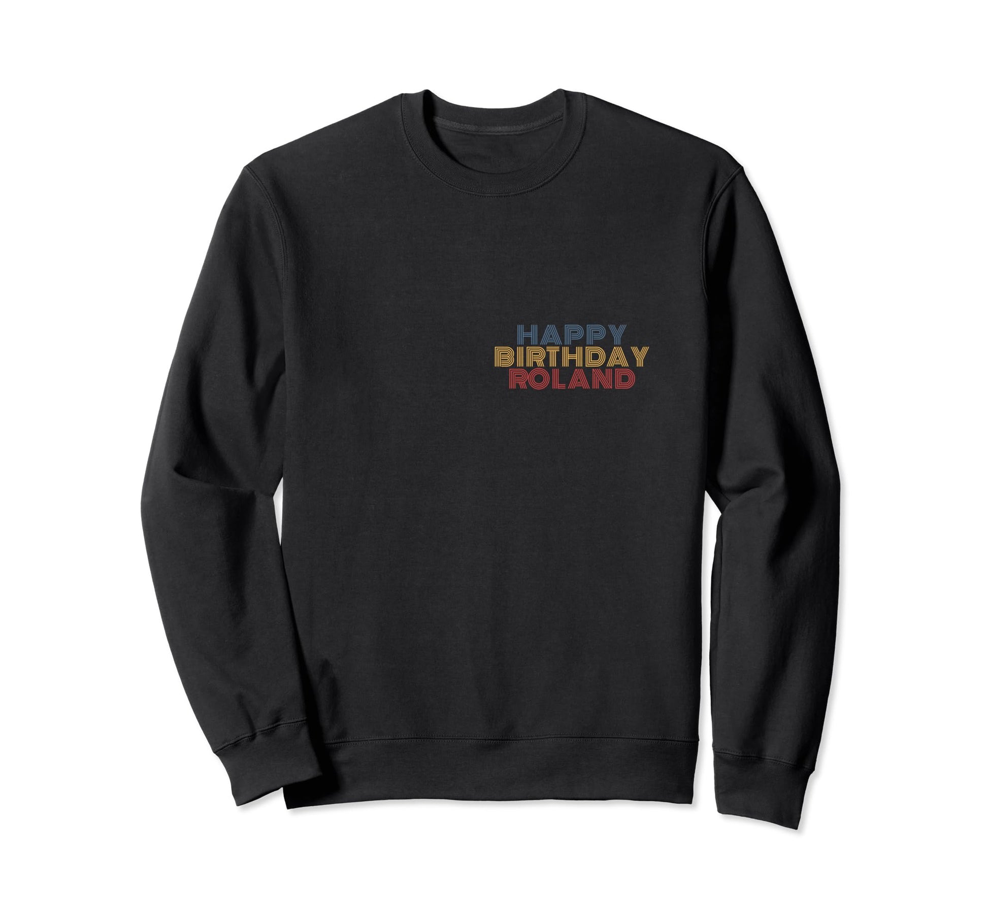 Happy Birthday Roland Personalized Sweatshirt - Trendy Graphic Men Women - T-Shirt, Sweatshirt, Hoodie