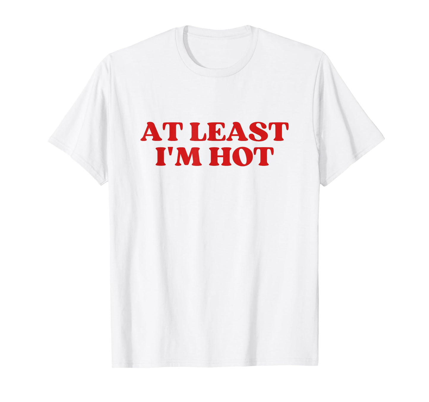 Least Im Hot Y2K Aesthetic Trendy T-Shirt - Graphic Print for Adults - T-Shirt, Sweatshirt, Hoodie