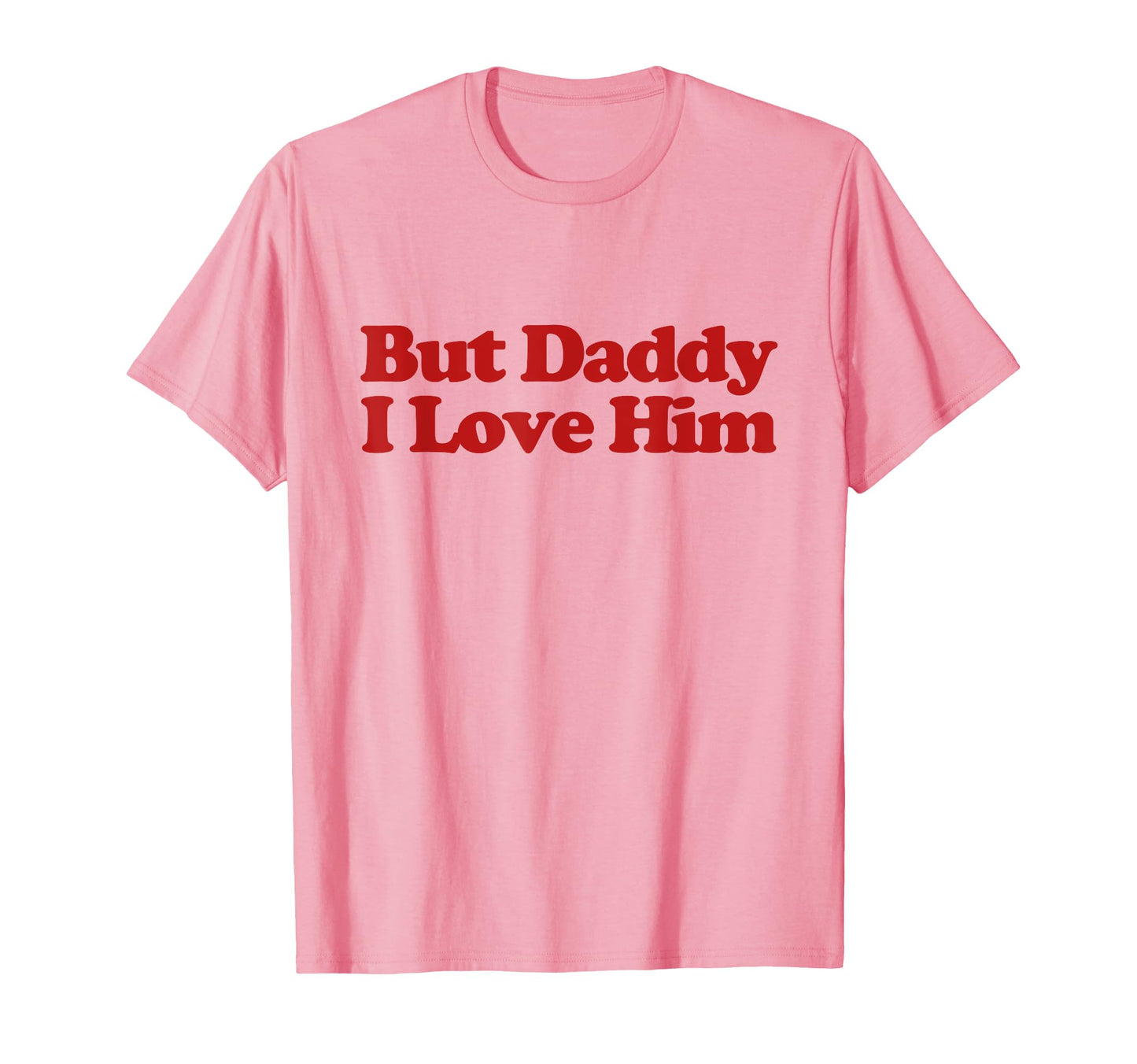 But Daddy I Love Him Y2K Aesthetic T-Shirt - Fun Novelty Design for Adults - T-Shirt, Sweatshirt, Hoodie