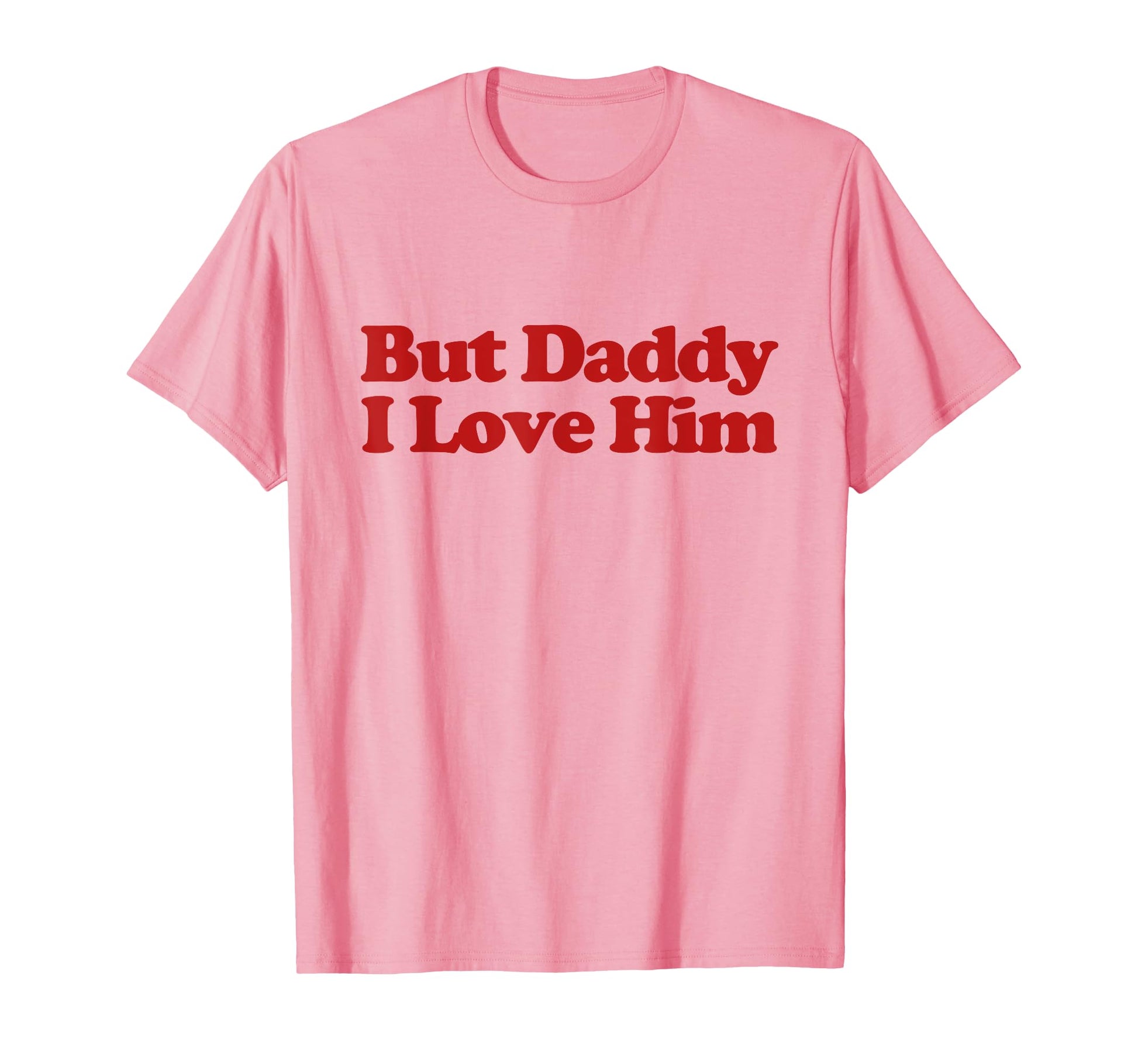 But Daddy I Love Him Y2K Aesthetic T-Shirt - Fun Novelty Design for Adults - T-Shirt, Sweatshirt, Hoodie