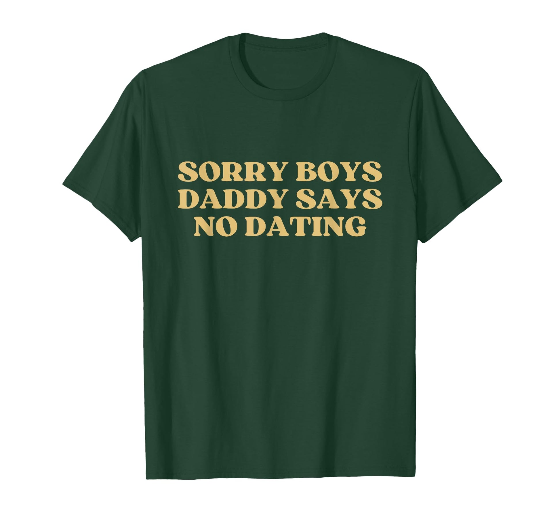 Sorry Daddy Says No Dating Y2K T-Shirt - Fun Novelty Design Unisex - T-Shirt, Sweatshirt, Hoodie