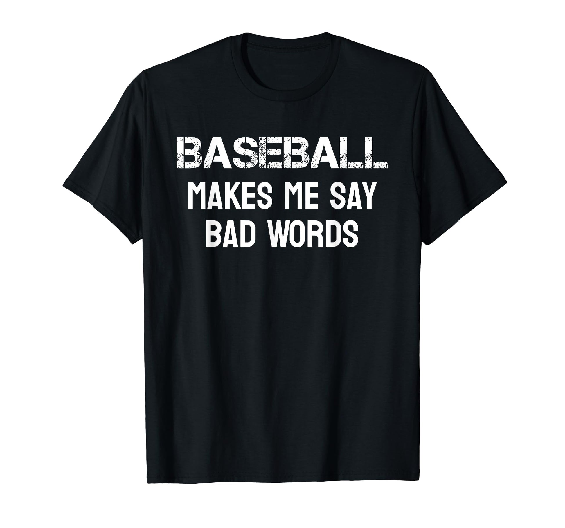 Baseball Makes Me Say Bad Words Funny T-Shirt - Minimalist Print Men Women - T-Shirt, Sweatshirt, Hoodie