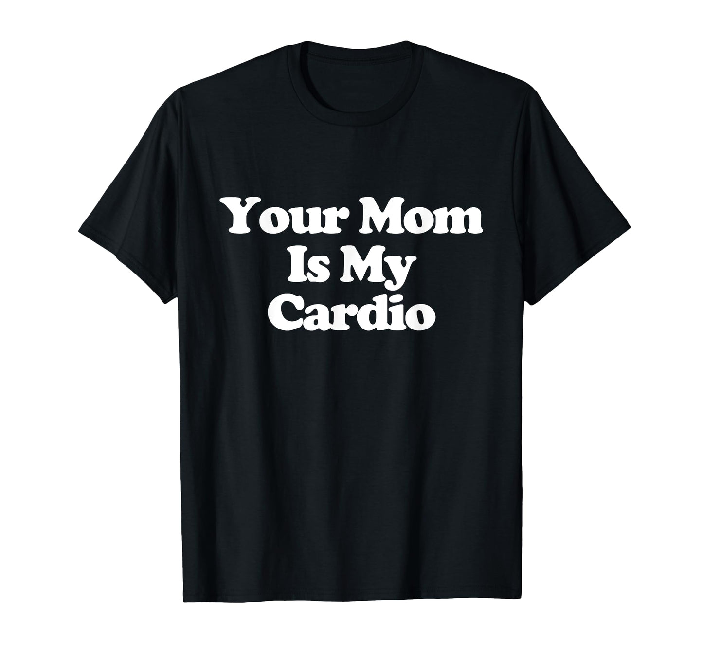 Your Mom Is My Cardio Y2K T-Shirt - Fun Novelty Design for Adults - T-Shirt, Sweatshirt, Hoodie