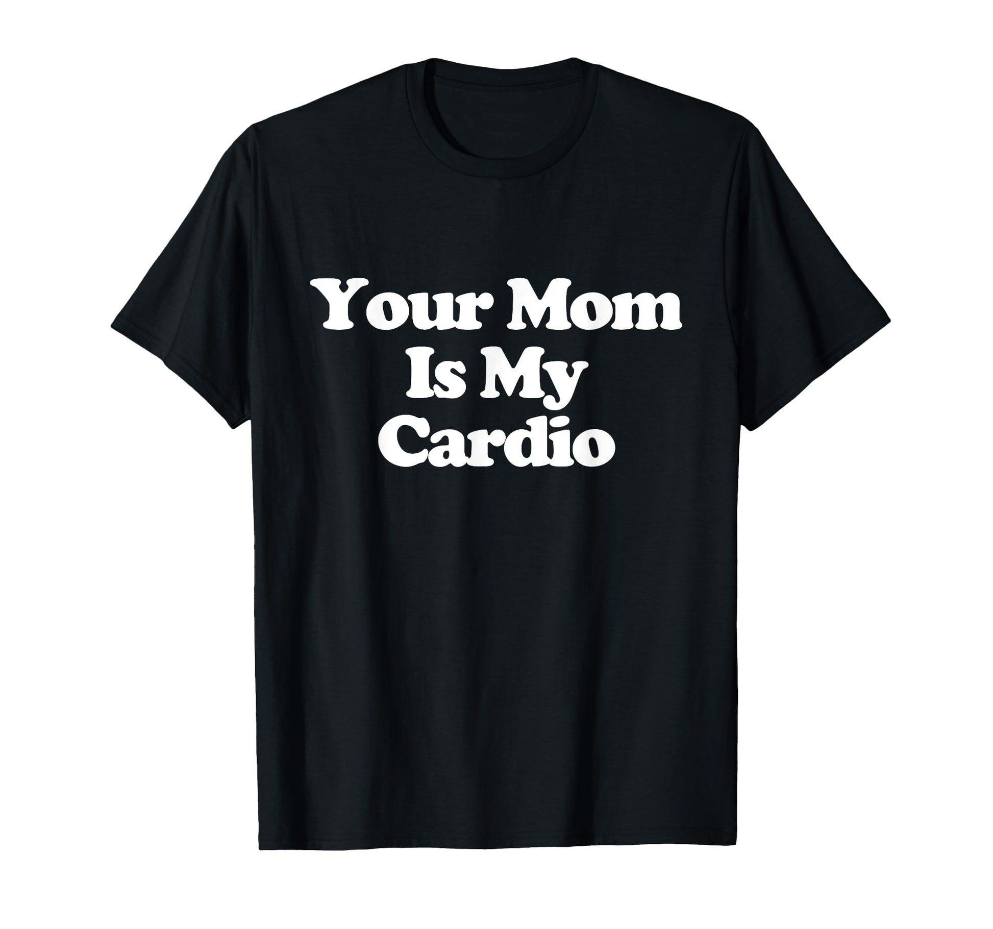 Your Mom Is My Cardio Y2K T-Shirt - Fun Novelty Design for Adults - T-Shirt, Sweatshirt, Hoodie