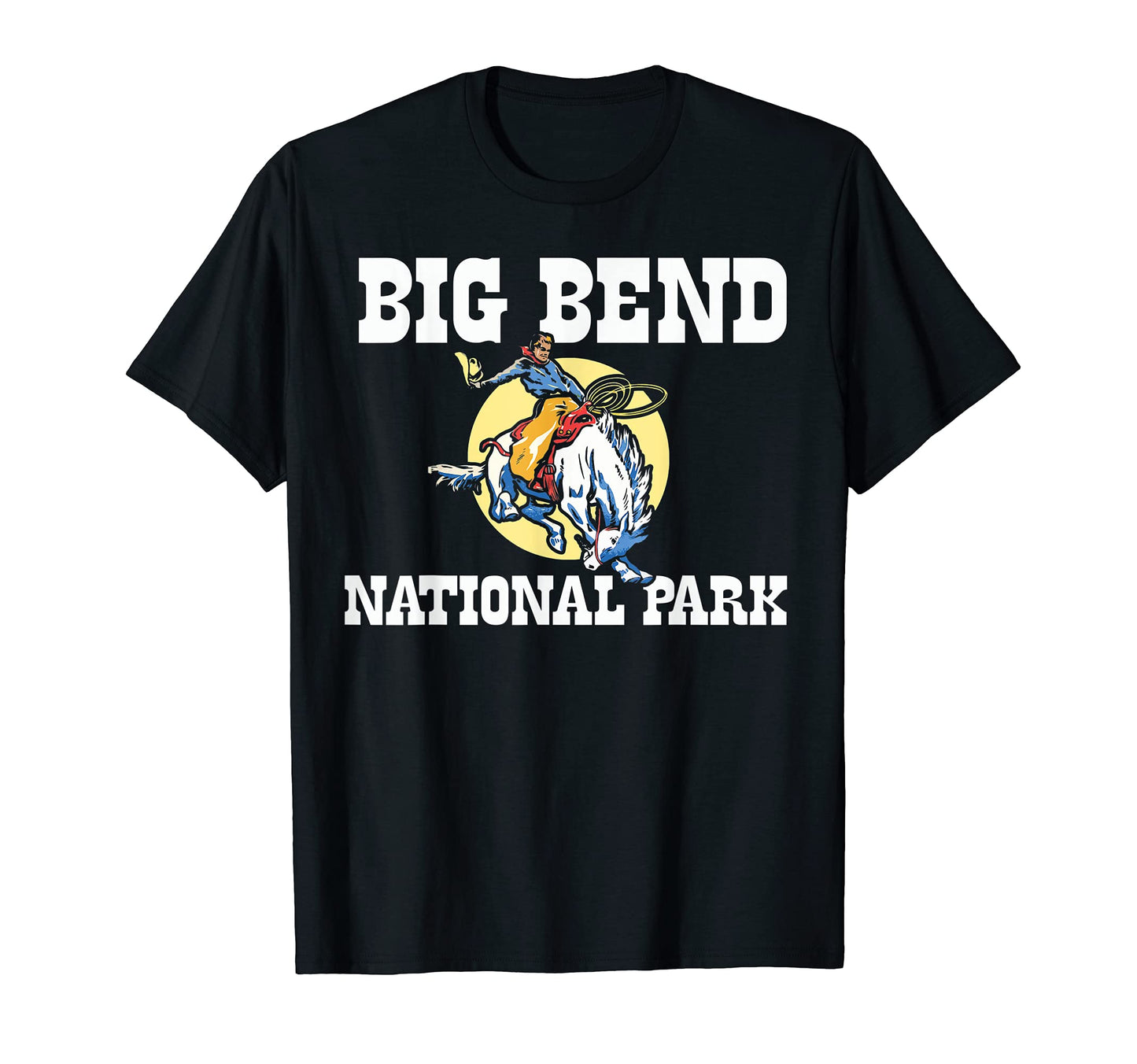 Bronco Rodeo Rider Big Bend National T-Shirt - Casual Everyday Wear Unisex - T-Shirt, Sweatshirt, Hoodie