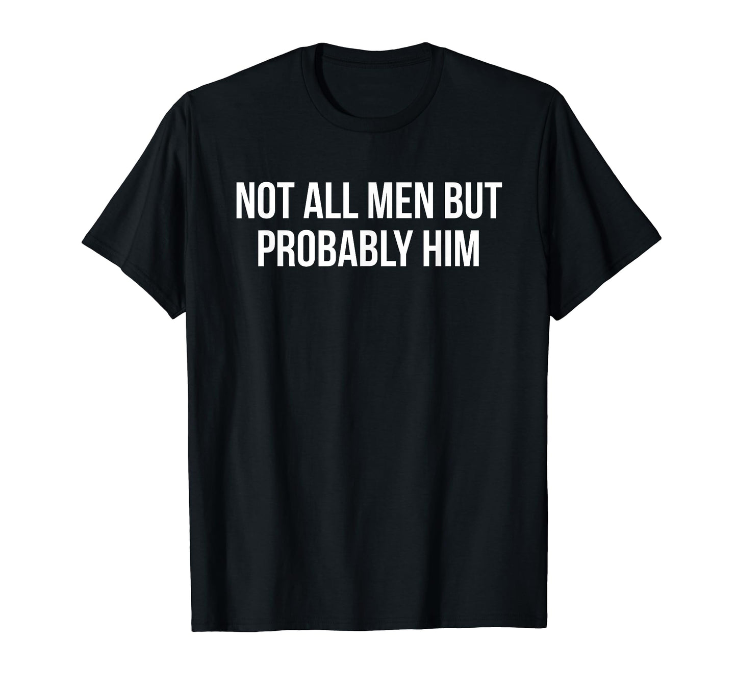 Not All But Probably Him Y2K Aesthetic T-Shirt - Trendy Graphic Unisex - T-Shirt, Sweatshirt, Hoodie